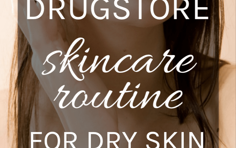 drugstore skincare routine for dry skin
