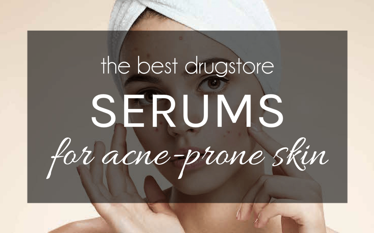 Put breakouts behind you with these affordable drugstore serums for acne-prone skin! These skin-smoothing serums should be a part of your drugstore skincare routine for acne #acneskincareroutine