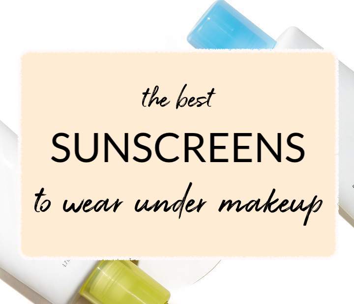 best sunscreens to wear under makeup